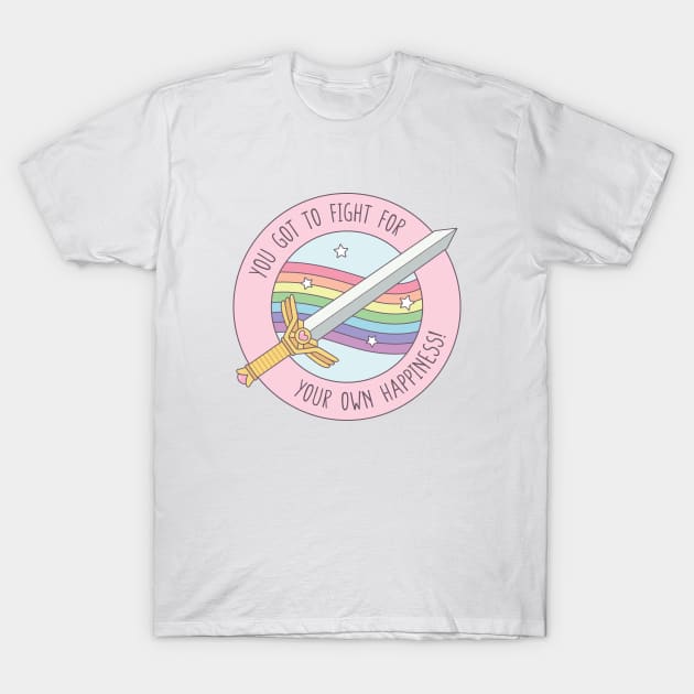 You Got To Fight For Your Own Happiness Quote T-Shirt by rustydoodle